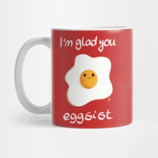 I'm glad you eggsist Mug